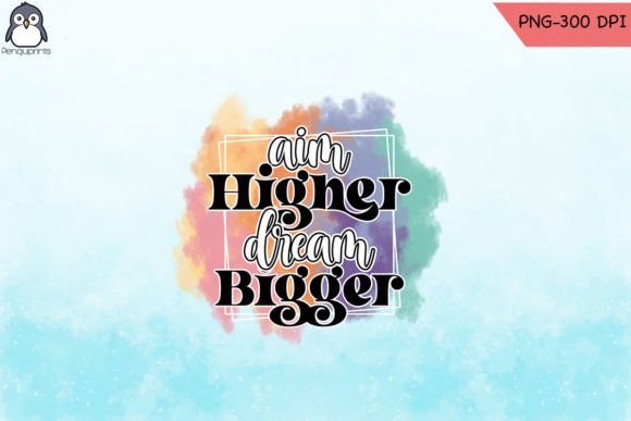 Download Aim Higher Dream Bigger Sublimation - Sublimation Collection